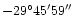 $-29^{\circ}45'59''$