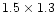 $1.5 \times 1.3$