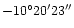 $-10^{\circ}20'23''$