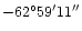 $-62^{\circ}59'11''$