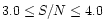 $3.0 \leq S/N \leq 4.0$