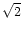 $\sqrt{2}$
