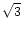 $\sqrt{3}$