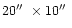 $20\hbox{$^{\prime\prime}$ }\times10\hbox{$^{\prime\prime}$ }$