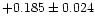 $+0.185\pm0.024$