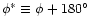 $\phi^\ast\equiv\phi+180^\circ$