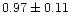 $0.97\pm0.11$