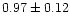 $0.97\pm0.12$
