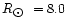 $R_{\hbox{$\odot$ }}=8.0$