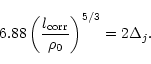 \begin{displaymath}%
6.88 \left(\frac{l_{\rm corr}}{\rho_0}\right)^{5/3}=2\Delta_j.
\end{displaymath}