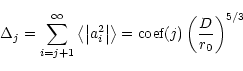 \begin{displaymath}%
\Delta_j=\sum_{i=j+1}^\infty \left\langle \left\vert a_i^2 ...
...ight\rangle
=\mbox{coef}(j) \left( \frac{D}{r_0}\right)^{5/3}
\end{displaymath}
