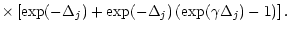 $\displaystyle \times\left[\exp(-\Delta_j)+\exp(-\Delta_j)
\left(\exp(\gamma\Delta_j)-1 \right)\right].$