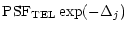 $\displaystyle {\rm PSF}_{\rm TEL}\exp(-\Delta_j)$