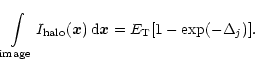 \begin{displaymath}%
\int\limits_{\rm image}I_{\rm halo}(\vec{x})\,\mbox{d}\vec{x}=
E_{\rm T}[1-\exp(-\Delta_j)].
\end{displaymath}
