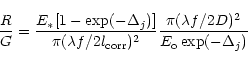 \begin{displaymath}%
\frac{R}{G}=\frac{E_*[1-\exp(-\Delta_j)]}
{\pi(\lambda f/2l...
...corr})^2}
\frac{\pi(\lambda f/2D)^2}{E_{\rm o}\exp(-\Delta_j)}
\end{displaymath}