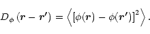 \begin{displaymath}%
D_\phi\left( \vec{r}-\vec{r'}\right)=
\left\langle\left[ \phi(\vec{r})-\phi(\vec{r'})\right]^2\right\rangle.
\end{displaymath}