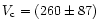 $V_{\rm c}=(260\pm87)$