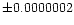 $\pm 0.0000002$