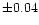 $\pm 0.04$