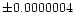 $\pm 0.0000004$