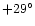 $+29^{\circ}$
