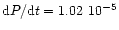 ${\rm d}P/{\rm d}t=1.02\ {10^{-5}}$