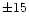 $\pm{15}$