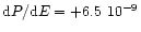 ${\rm d}P/{\rm d}E=+6.5\ {10^{-9}}$