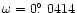 $\omega=0\hbox{$.\!\!^\circ$ }0414$