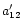 $a_{12}^{\prime}$