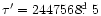 ${\tau}^{\prime}=2447568\hbox{$.\!\!^{\rm d}$ }5$
