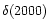 $\delta(2000)$
