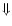 $\Downarrow $