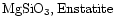 ${\rm MgSiO_{3}, Enstatite}$