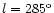 $l=285^{\rm o}$