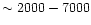 $\sim 2000-7000$