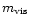 $ m_{\rm vis}$