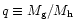 $q \equiv M_{\rm g}/M_{\rm h}$