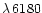 $\lambda\,6180$