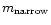 $m_{\rm narrow}$