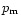 $p_{\rm m}$