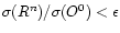 $\sigma(R^n) / \sigma(O^0) < \epsilon$