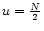 $u = {N \over 2}$