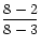$\displaystyle\frac{8-2}{8-3}$