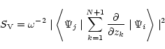 \begin{displaymath}%
S_{\rm V}=\omega^{-2}\mid\left<\Psi_j\mid\sum^{N+1}_{k=1}
\frac{\partial}{\partial z_k}\mid\Psi_i\right >\mid ^2
\end{displaymath}