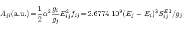 \begin{displaymath}%
A_{ji}({\rm a.u.})\! = \! \frac 12\alpha ^3\frac{g_i}{g_j}E_{ij}^2f_{ij}
\! =\! 2.6774\,\, 10^9(E_j-E_i)^3S^{E1}_{ij}/g_j
\end{displaymath}