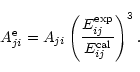 \begin{displaymath}%
A^{\rm e}_{ji}=A_{ji}\left(\frac{E_{ij}^{\rm exp}}{E_{ij}^{\rm cal}}\right)^3.
\end{displaymath}