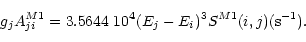 \begin{displaymath}%
g_jA^{M1}_{ji}=3.5644\,\, 10^4(E_j-E_i)^3S^{M1}(i,j) ({\rm s}^{-1}).
\end{displaymath}