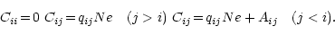 \begin{displaymath}%
C_{ii}\! =\! 0\\
\ C_{ij}\! =\! q_{ij}Ne ~~~(j>i)\\
\ C_{ij}\! =\! q_{ij}Ne+A_{ij} ~~~(j<i).\\
\end{displaymath}