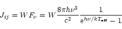 \begin{displaymath}%
J_{ij}=WF_{\nu}=W\frac{8\pi h\nu ^3}{c^2}\frac 1{{\rm e}^{h\nu/kT_{\rm eff}}-1}
\end{displaymath}
